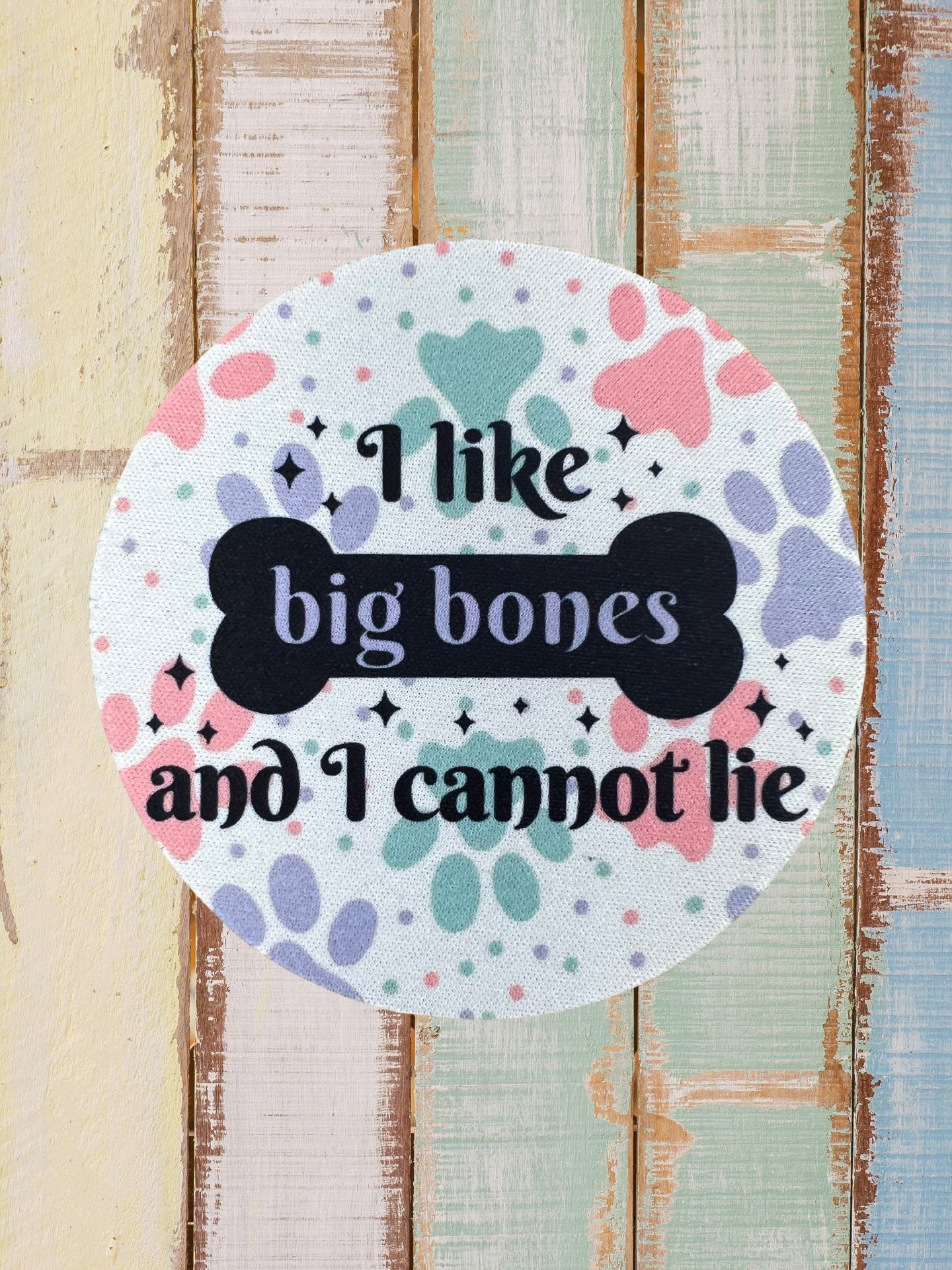 I Like Big Bones and I Cannot Lie Dog Paw Desk Coaster