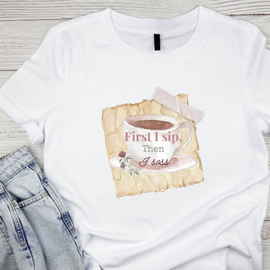 First I Sip, Then I Sass White T-Shirt - Splash of Charm