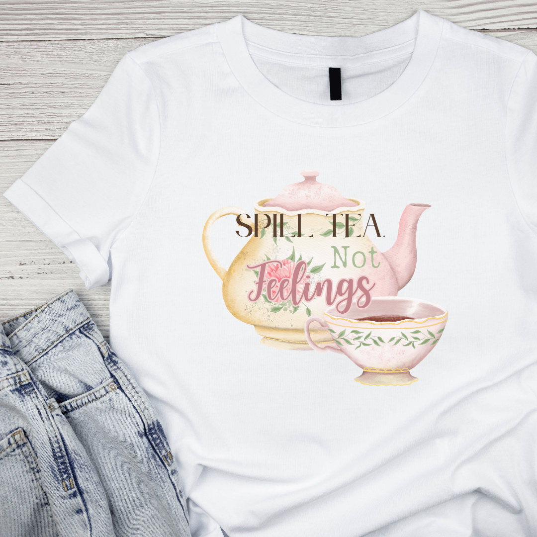 Spill Tea, Not Feelings Tea Pot T-Shirt – Fun & Sassy Graphic Tee - Splash of Charm