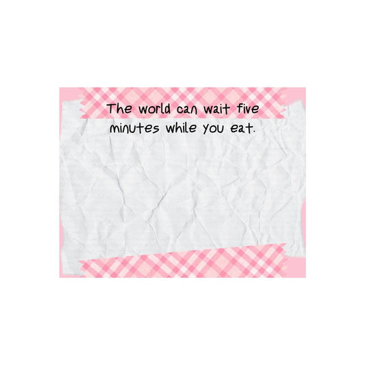 The World Can Wait Five Minutes While You Eat Lunch Notes | Encouraging Meal Notes - Splash of Charm