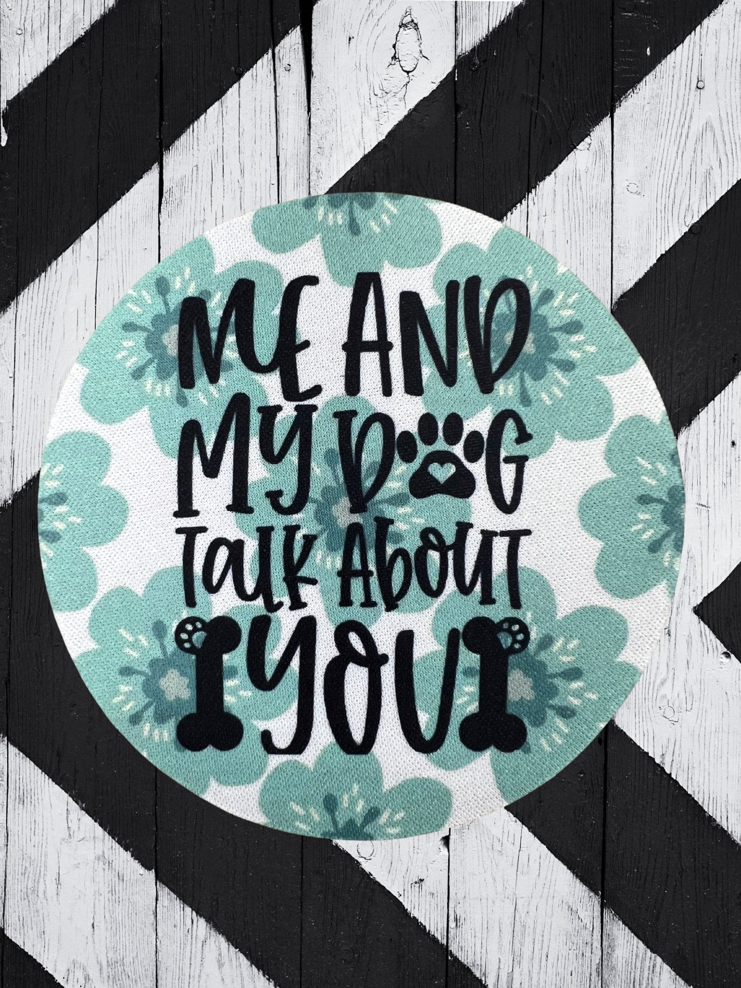 Me and My Dog Talk About You Green Floral Desk Coaster
