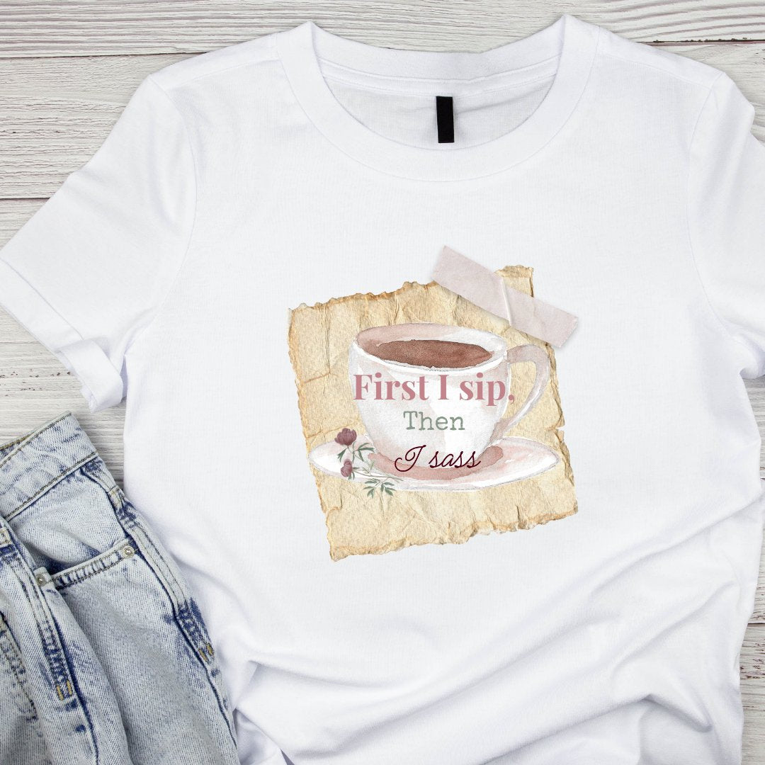First I Sip, Then I Sass White T-Shirt - Splash of Charm