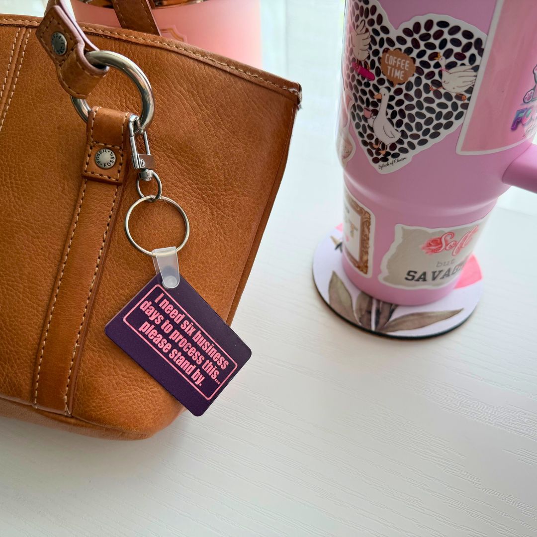 I Need Six Business Days to Process This Metal Keychain - Splash of Charm