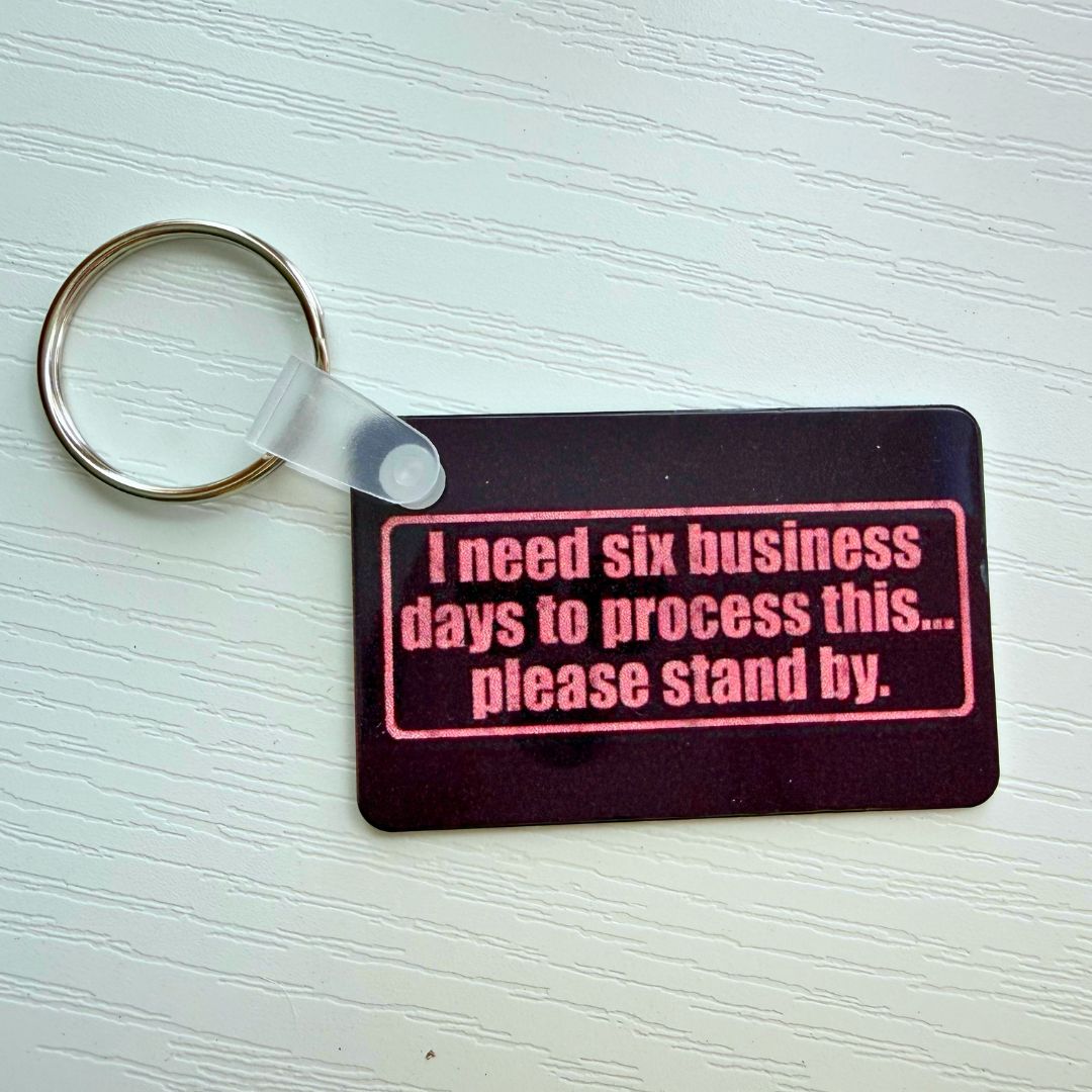 I Need Six Business Days to Process This Metal Keychain - Splash of Charm