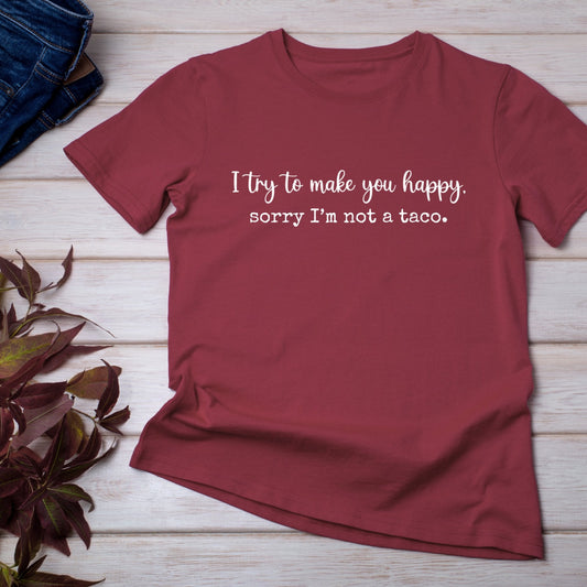 I Want to Make You Happy but I'm Not a Taco Maroon T-Shirt – Classic Soft Tee - Splash of Charm