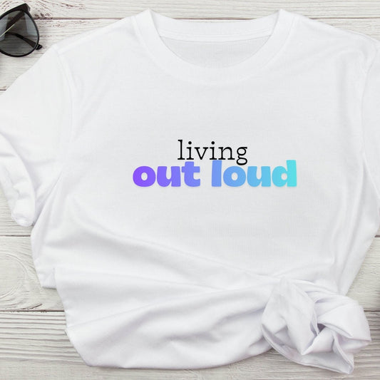 Living Out Loud Graphic Tee – Soft White 100% Cotton T-Shirt - Splash of Charm