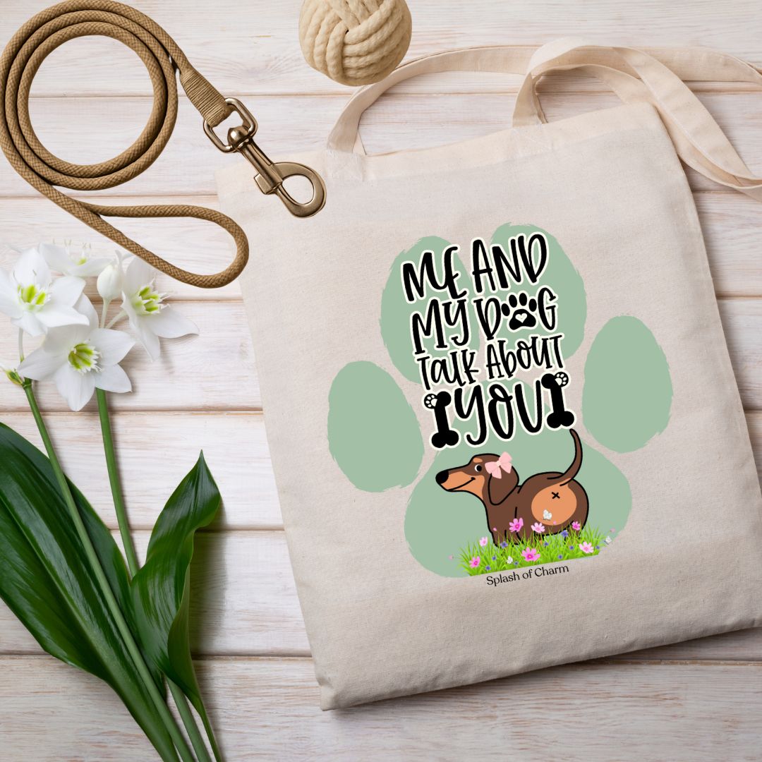 Me and My Dog Talk About You Tote – Funny Dog Lover Canvas Bag - Splash of Charm
