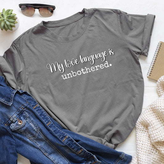 My Love Language Is Unbothered T-Shirt – Soft Gray Classic Fit Tee - Splash of Charm