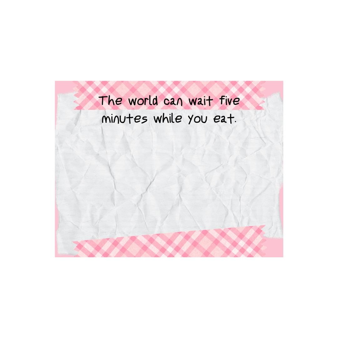 The World Can Wait Five Minutes While You Eat Lunch Notes | Encouraging Meal Notes - Splash of Charm
